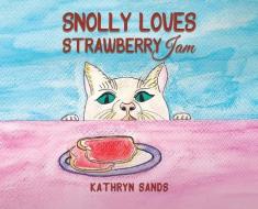 Snolly Loves Strawberry Jam di Kathryn Sands edito da AUSTIN MACAULEY