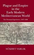 Plague and Empire in the Early Modern Mediterranean World di Nükhet Varlik edito da Cambridge University Press