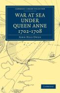 War at Sea Under Queen Anne 1702-1708 di John Hely Owen edito da Cambridge University Press