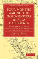Four Months Among the Gold-Finders in Alta California di J. Tyrwhitt Brooks edito da Cambridge University Press