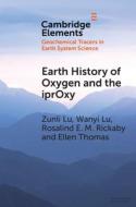 Earth History Of Oxygen And The Iproxy di Zunli Lu, Wanyi Lu, Rosalind E. M. Rickaby, Ellen Thomas edito da Cambridge University Press
