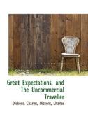 Great Expectations, And The Uncommercial Traveller di Charles Dickens edito da Bibliolife