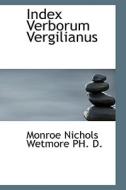 Index Verborum Vergilianus di Monroe Nichols Wetmore edito da Bibliolife