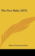 The New Baby (1873) di Henry Courteney Selous edito da Kessinger Publishing