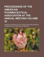 Proceedings of the American Pharmaceutical Association at the Annual Meeting Volume 32 di American Pharmaceutical Association edito da Rarebooksclub.com