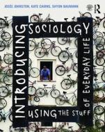 Introducing Sociology Using the Stuff of Everyday Life di Josee Johnston, Kate Cairns, Shyon Baumann edito da Taylor & Francis Ltd