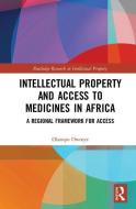 Intellectual Property and Access to Medicines in Africa di Olasupo Owoeye edito da Taylor & Francis Ltd
