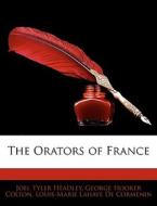 The Orators Of France di Joel Tyler Headley, George Hooker Colton, Louis-Marie LaHaye De Cormenin edito da Bibliobazaar, Llc