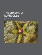 The Dramas Of Sophocles di Sophocles edito da General Books Llc
