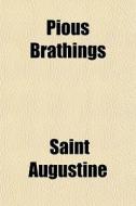 Pious Brathings di Saint Augustine edito da General Books