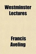 Westminster Lectures di Francis Aveling edito da General Books