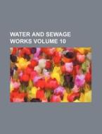Water and Sewage Works Volume 10 di Books Group edito da Rarebooksclub.com