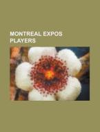 Montreal Expos players di Books Group edito da Books LLC, Reference Series