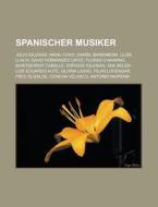 Spanischer Musiker di Quelle Wikipedia edito da Books LLC, Reference Series