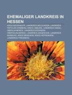 Ehemaliger Landkreis in Hessen di Quelle Wikipedia edito da Books LLC, Reference Series