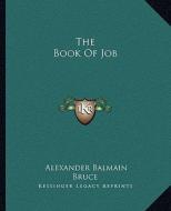 The Book of Job di Alexander Balmain Bruce edito da Kessinger Publishing