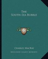 The South-Sea Bubble di Charles MacKay edito da Kessinger Publishing