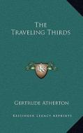 The Traveling Thirds di Gertrude Franklin Horn Atherton edito da Kessinger Publishing