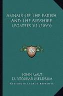 Annals of the Parish and the Ayrshire Legatees V1 (1895) di John Galt edito da Kessinger Publishing