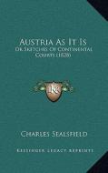 Austria as It Is: Or Sketches of Continental Courts (1828) di Charles Sealsfield edito da Kessinger Publishing