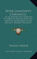 Peter Langtoft's Chronicle: As Illustrated and Improved by Robert of Brunne, from the Death of Cadwalader to the End of K. Edward the First's Reig di Thomas Hearne edito da Kessinger Publishing