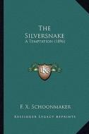 The Silversnake: A Temptation (1896) di F. X. Schoonmaker edito da Kessinger Publishing