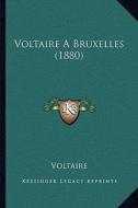 Voltaire a Bruxelles (1880) di Voltaire edito da Kessinger Publishing