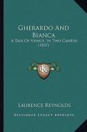 Gherardo and Bianca: A Tale of Venice, in Two Cantos (1837) di Laurence Reynolds edito da Kessinger Publishing