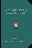 Melanges Sur Les Beaux Arts (1826) di Nicolas Ponce edito da Kessinger Publishing