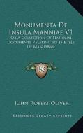 Monumenta de Insula Manniae V1: Or a Collection of National Documents Relating to the Isle of Man (1860) edito da Kessinger Publishing