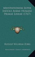 Meditationum Super Indole Animi Humani Primae Lineae (1767) di Rudolf Wilhelm Zobel edito da Kessinger Publishing
