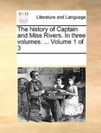 The History Of Captain And Miss Rivers. In Three Volumes. ... Volume 1 Of 3 di Multiple Contributors edito da Gale Ecco, Print Editions