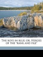 The Boys In Blue; Or, Heroes Of The "rank And File" edito da Nabu Press