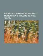 Palaeontographical Society Monographs Volume 38, Nos. 180-184 di Anonymous edito da Rarebooksclub.com