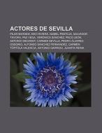 Actores de Sevilla di Source Wikipedia edito da Books LLC, Reference Series