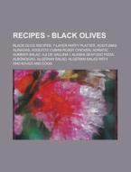 Recipes - Black Olives: Black Olive Recipes, 7-Layer Party Platter, Aceitunas Alinadas, Adolfo's Cuban Roast Chicken, Adriatic Summer Salad di Source Wikia edito da Books LLC, Wiki Series