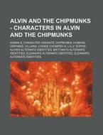 Alvin And The Chipmunks - Characters In di Source Wikia edito da Books LLC, Wiki Series