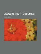 Jesus Christ Volume 2 di Henri Didon edito da General Books