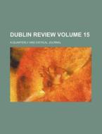 Dublin Review Volume 15; A Quarterly and Critical Journal di Books Group edito da Rarebooksclub.com