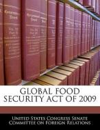Global Food Security Act Of 2009 edito da Bibliogov