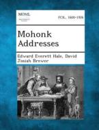 Mohonk Addresses di Edward Everett Hale, David Josiah Brewer edito da Gale, Making of Modern Law