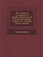 American Cyclopaedia: A Popular Dictionary of General Knowledge, Volume 15 di Anonymous edito da Nabu Press