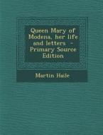 Queen Mary of Modena, Her Life and Letters di Martin Haile edito da Nabu Press