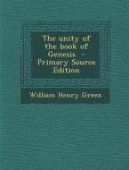The Unity of the Book of Genesis di William Henry Green edito da Nabu Press