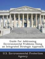 Guide For Addressing Environmental Problems Using An Integrated Strategic Approach edito da Bibliogov