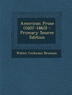 American Prose (1607-1865) di Walter Cochrane Bronson edito da Nabu Press