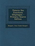 Theorie Des Fonctions Elliptiques - Primary Source Edition di Bouquet, Jean Claude Bouquet edito da Nabu Press
