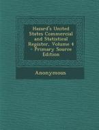 Hazard's United States Commercial and Statistical Register, Volume 4 di Anonymous edito da Nabu Press