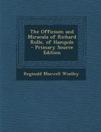 The Officium and Miracula of Richard Rolle, of Hampole di Reginald Maxwell Woolley edito da Nabu Press