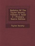 Bulletin of the Taylor Society, Volume 4, Issue 3 di Taylor Society edito da Nabu Press